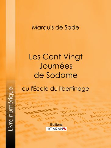 Les Cent Vingt Journées de Sodome - Ligaran - Donatien Alphonse François de Sade