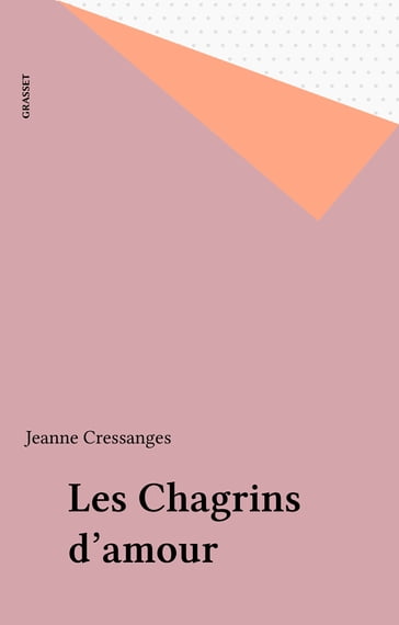 Les Chagrins d'amour - Jeanne Cressanges