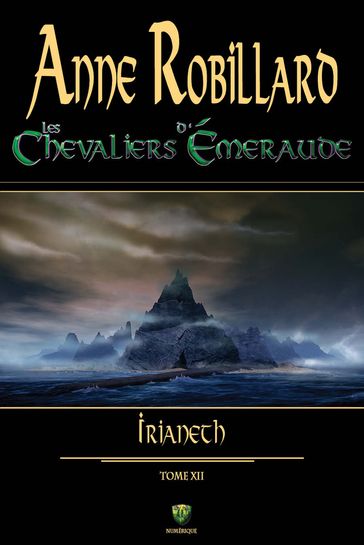 Les Chevaliers d'Émeraude 12 : Irianeth - Anne Robillard