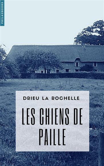 Les Chiens de paille - Pierre Drieu La Rochelle