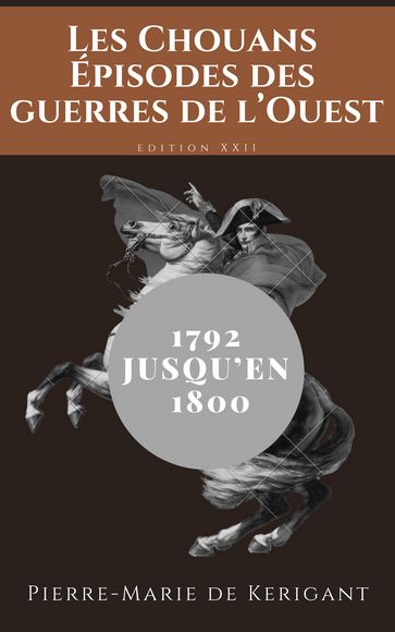 Les Chouans Épisodes des guerres de l'Ouest dans les Côtes-du-Nord depuis 1792 jusqu'en 1800 - Pierre-Marie de Kerigant