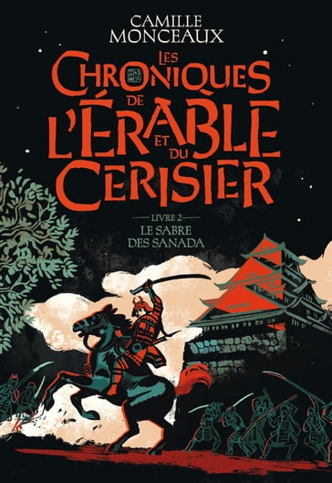 Les Chroniques de l'érable et du cerisier (Livre 2) - Le sabre des Sanada - Camille Monceaux