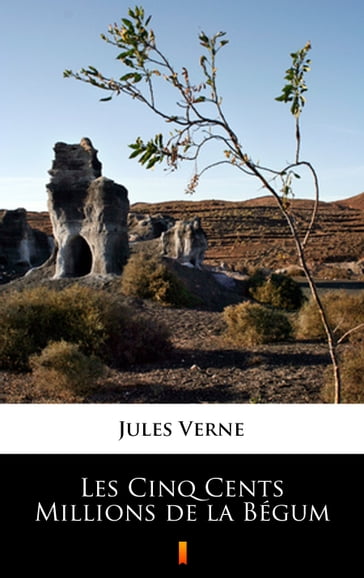 Les Cinq Cents Millions de la Bégum - Verne Jules