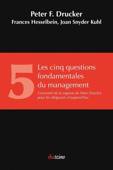 Les Cinq Questions fondamentales du management - L'essentiel de la sagesse de Peter Drucker pour les - Peter Ferdinand Drucker - Frances Hesselbein - Joan Snyder Kuhl