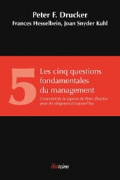 Les Cinq Questions fondamentales du management - L essentiel de la sagesse de Peter Drucker pour les