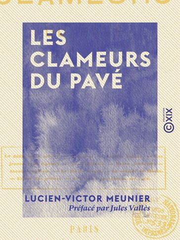 Les Clameurs du pavé - Jules Vallès - Lucien-Victor Meunier