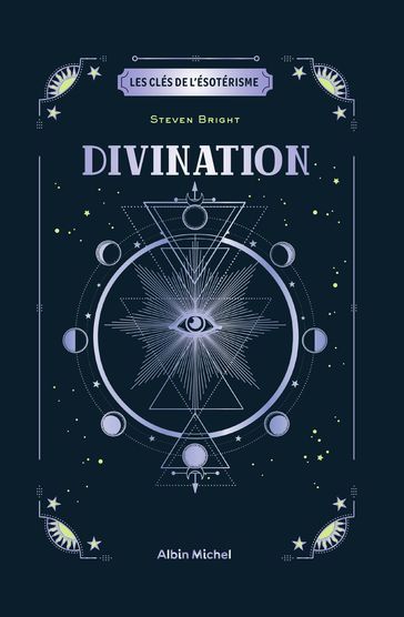 Les Clés de l'ésotérisme - Divination - Steven Bright