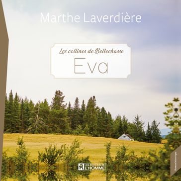 Les Collines de Bellechasse - Tome 1 : Eva - Marthe Laverdière