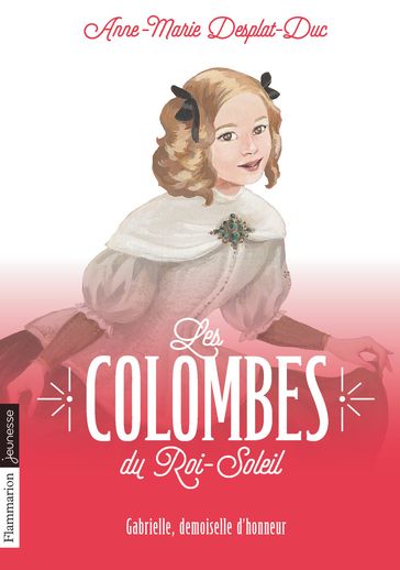 Les Colombes du Roi-Soleil (Tome 13) - Gabrielle, demoiselle d'honneur - Anne-Marie Desplat-Duc