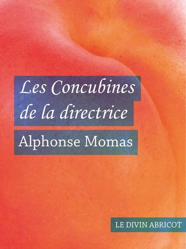 Les Concubines de la directrice (érotique) - Alphonse Momas