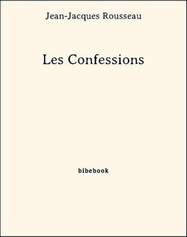 Les Confessions - Jean-Jacques Rousseau