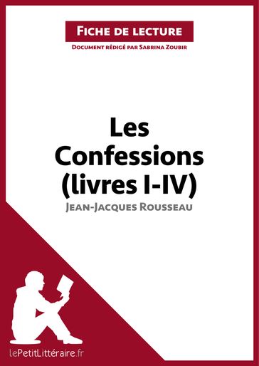 Les Confessions (livres I-IV) de Jean-Jacques Rousseau (Fiche de lecture) - Sabrina Zoubir - lePetitLitteraire