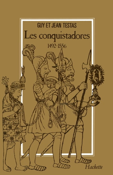 Les Conquistadores 1492-1556 - Jean Testas - Guy Testas