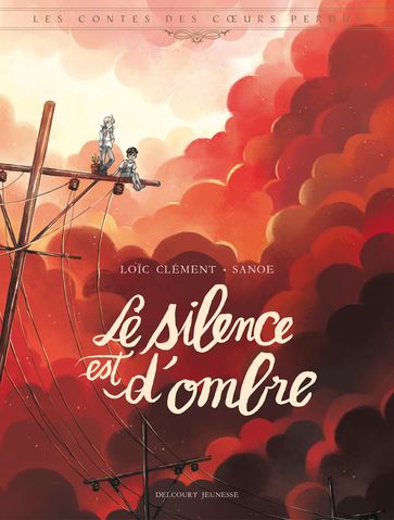 Les Contes des coeurs perdus - Le silence est d'ombre - Loic Clement - Sanoe