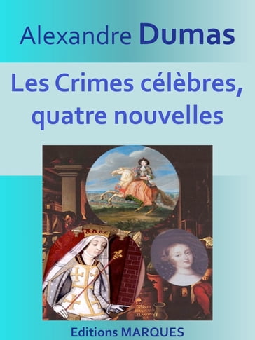 Les Crimes célèbres, quatre nouvelles - Alexandre Dumas