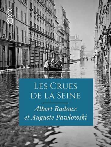 Les Crues de la Seine - VIe-XXe siècle - Albert Radoux - Auguste Pawlowski