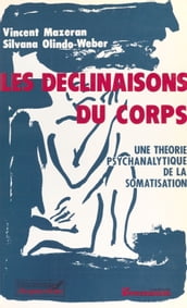 Les Déclinaisons du corps : Une théorie psychanalytique de la somatisation