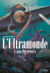 Les Dérailleurs. L Ultramonde, tome 2