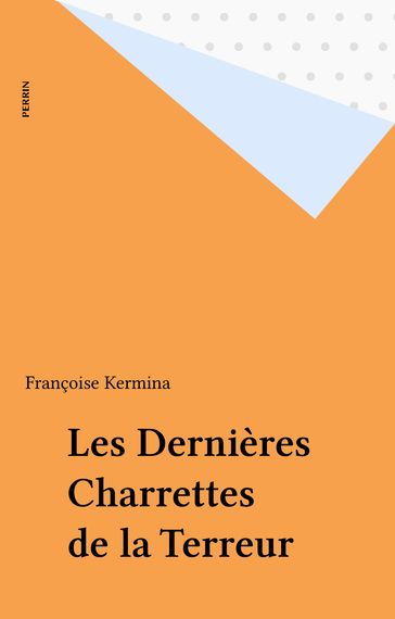 Les Dernières Charrettes de la Terreur - Françoise KERMINA