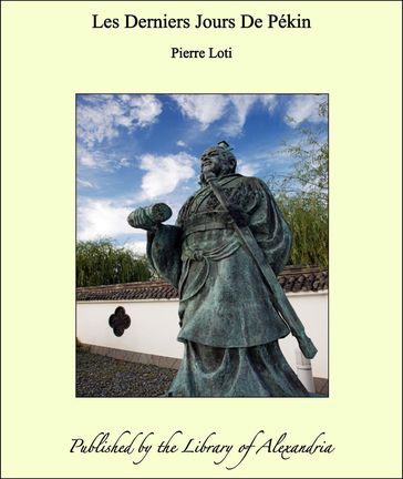 Les Derniers Jours De Pékin - Pierre Loti