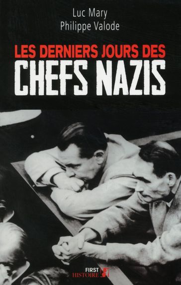 Les Derniers jours des chefs nazis - Philippe Valode - Luc Mary