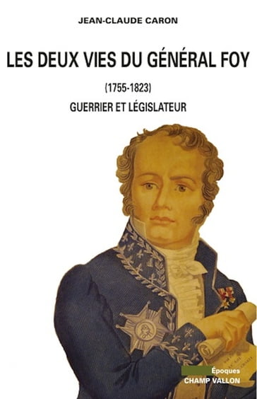 Les Deux vies du Général Foy (1775-1825) - Jean-Claude Caron