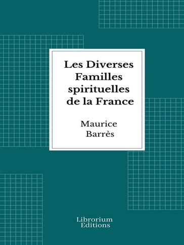 Les Diverses Familles spirituelles de la France - Maurice Barrès