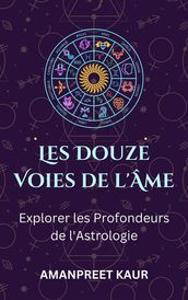Les Douze Voies de l Âme : Explorer les Profondeurs de l Astrologie