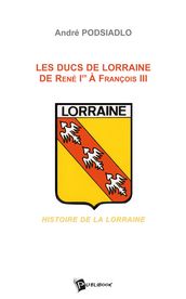 Les Ducs de Lorraine de René Ier à François III