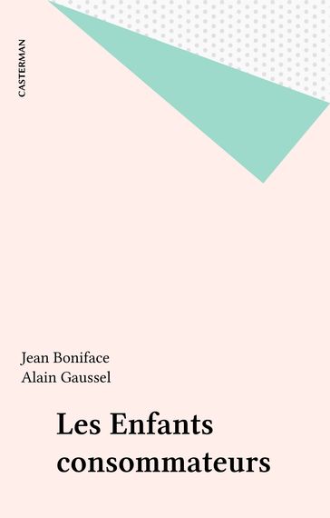 Les Enfants consommateurs - Alain Gaussel - Jean Boniface