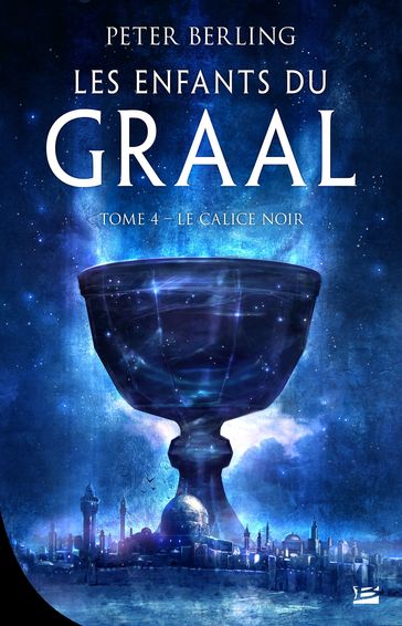 Les Enfants du Graal, T4 : Le Calice noir - Peter Berling