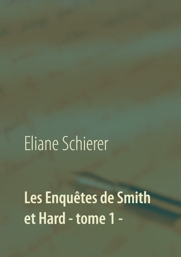 Les Enquêtes de Smith et Hard - tome 1 - - Eliane Schierer