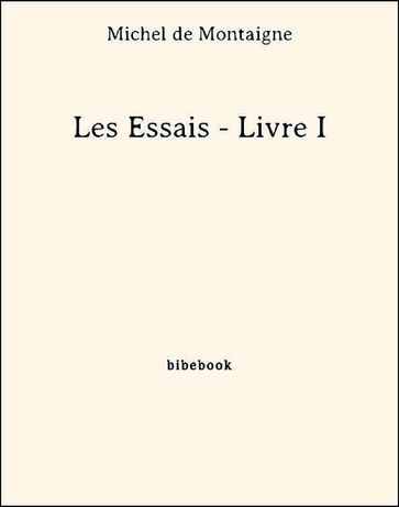 Les Essais - Livre I - Michel De Montaigne