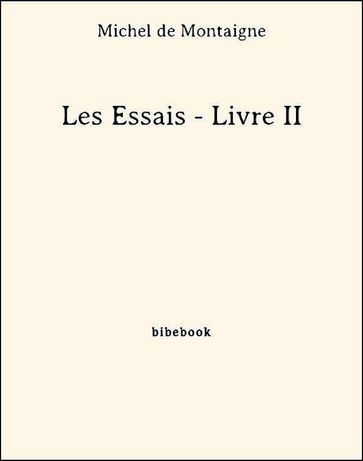 Les Essais - Livre II - Michel De Montaigne