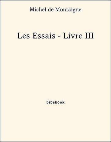 Les Essais - Livre III - Michel De Montaigne