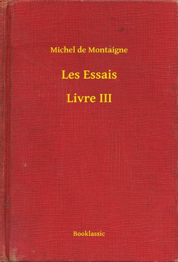 Les Essais - Livre III - Michel De Montaigne