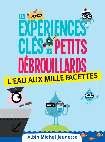 Les Expériences-clés des Petits Debrouillards - L'eau - L?association française des Petits Débrouillards