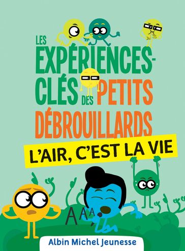 Les Expériences-clés des Petits Débrouillards - L'air - L?association française des Petits Débrouillards