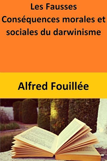 Les Fausses Conséquences morales et sociales du darwinisme - Alfred Fouillée