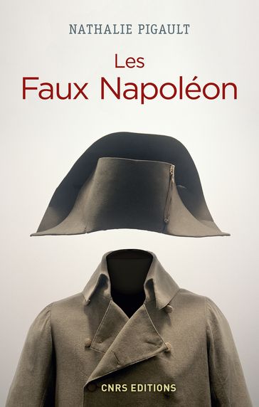 Les Faux Napoléon 1815-1823 - Histoires d'imposteurs impériaux - Nathalie Pigault