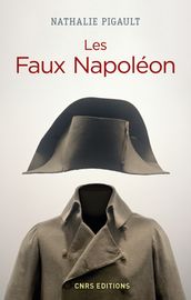 Les Faux Napoléon 1815-1823 - Histoires d imposteurs impériaux