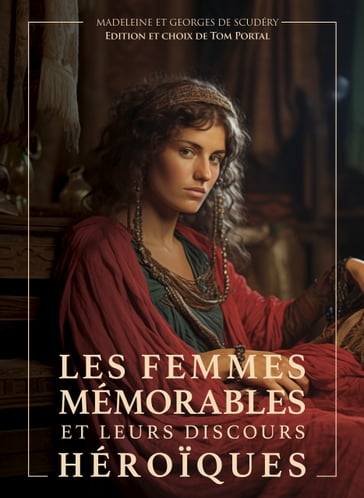 Les Femmes Mémorables et leurs Discours Héroïques - Madeleine de Scudéry - Georges de Scudéry