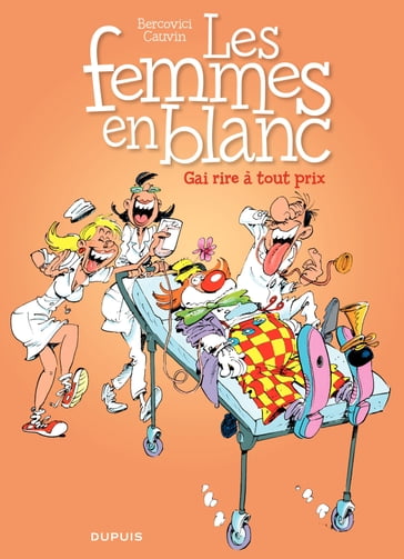 Les Femmes en Blanc - Tome 6 - Gai rire à tout prix - Raoul Cauvin