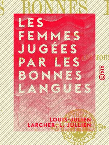Les Femmes jugées par les bonnes langues - L. Jullien - Louis-Julien Larcher