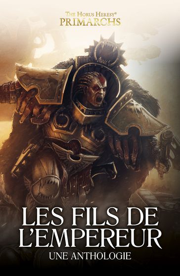 Les Fils de l'Empereur - John French - aaron Dembski-Bowden - Nick Kyme - Gav Thorpe - Guy Haley - L J Goulding - Graham McNeill - Dan Abnett