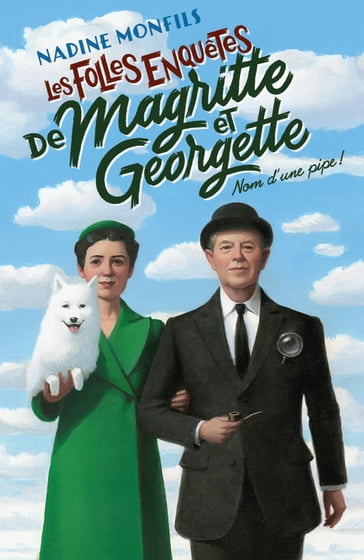 Les Folles enquêtes de Magritte et Georgette - Nom d'une pipe ! - Nadine Monfils