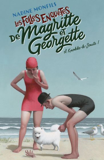 Les Folles enquêtes de Magritte et Georgette - A Knokke-Le-Zoute ! - Nadine Monfils