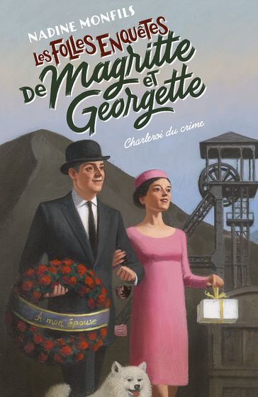 Les Folles enquêtes de Magritte et Georgette - Charleroi du crime - Nadine Monfils