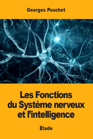 Les Fonctions du Système nerveux et l'intelligence - Georges Pouchet