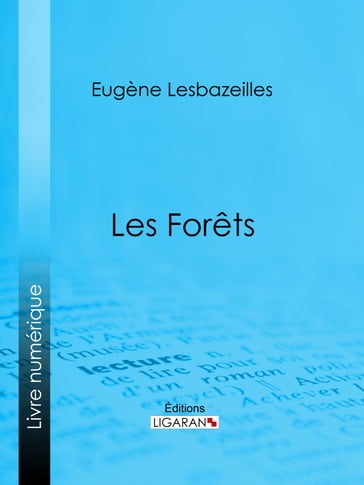 Les Forêts - Eugène Lesbazeilles - Ligaran